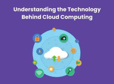 Understanding the Technology Behind Cloud Computing